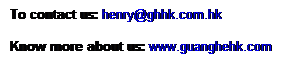 �奻��: &nbsp;To contact us: henry@ghhk.com.hk
 
 Know more about us: www.guanghehk.com

